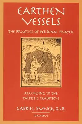 Hlinené nádoby: Vyznanie osobnej modlitby podľa partizánskej tradície - Earthen Vessels: The Practice of Personal Prayer According to the Partristic Tradition