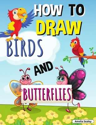 Ako kresliť vtáky a motýle: Naučte sa kresliť vtáky a motýle, zábavný a jednoduchý pracovný zošit pre deti - How to Draw Birds and Butterflies: Step by Step Activity Book, Learn How Draw Birds and Butterflies, Fun and Easy Workbook for Kids