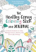 Zdravé zvládanie vymaľovánky a denník: Tvorivé aktivity na zvládanie stresu, úzkosti a iných veľkých pocitov - The Healthy Coping Colouring Book and Journal: Creative Activities to Help Manage Stress, Anxiety and Other Big Feelings