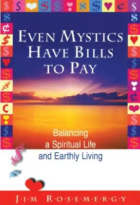 Aj mystici musia platiť účty: Vyvažovanie duchovného života a pozemského života - Even Mystics Have Bills to Pay: Balancing a Spiritual Life and Earthly Living