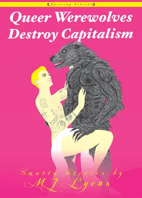 Queer vlkolaci ničia kapitalizmus: Smutné príbehy - Queer Werewolves Destroy Capitalism: Smutty Stories