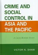 Kriminalita a sociálna kontrola v Ázii a Tichomorí: Cezhraničná štúdia - Crime and Social Control in Asia and the Pacific: A Cross-Border Study