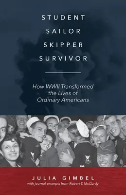 Študent, námorník, kapitán, preživší: Ako druhá svetová vojna zmenila životy obyčajných Američanov - Student, Sailor, Skipper, Survivor: How WWII Transformed the Lives of Ordinary Americans