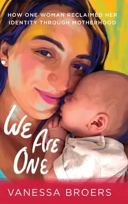 Sme jedna: Ako jedna žena získala späť svoju identitu prostredníctvom materstva - We Are One: How One Woman Reclaimed Her Identity Through Motherhood
