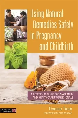 Bezpečné používanie prírodných prostriedkov v tehotenstve a pri pôrode: Príručka pre pôrodníkov a zdravotníckych pracovníkov - Using Natural Remedies Safely in Pregnancy and Childbirth: A Reference Guide for Maternity and Healthcare Professionals