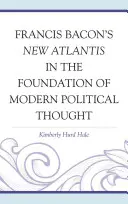 Nová Atlantída Francisa Bacona v základoch moderného politického myslenia - Francis Bacon's New Atlantis in the Foundation of Modern Political Thought