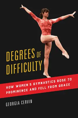 Stupne obtiažnosti, 1: Ako sa ženská gymnastika dostala na výslnie a upadla do nemilosti - Degrees of Difficulty, 1: How Women's Gymnastics Rose to Prominence and Fell from Grace