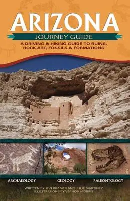 Sprievodca na cesty po Arizone: Sprievodca po zrúcaninách, skalnom umení, skamenelinách a útvaroch - Arizona Journey Guide: A Driving & Hiking Guide to Ruins, Rock Art, Fossils & Formations