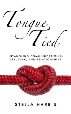 Zviazaný jazyk: Rozpletenie komunikácie v sexe, zvrátenosti a vzťahoch - Tongue Tied: Untangling Communication in Sex, Kink, and Relationships