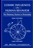Kozmické vplyvy na ľudské správanie: Planétové faktory v osobnosti - Cosmic Influences on Human Behavior: The Planetary Factors in Personality