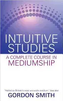 Intuitívne štúdie - Kompletný kurz média - Intuitive Studies - A Complete Course in Mediumship