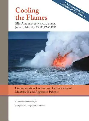 Ochladzovanie plameňov: Deeskalácia duševne chorých a agresívnych pacientov: Komplexná príručka pre hasičov a záchranárov - Cooling the Flames: De-escalation of Mentally Ill & Aggressive Patients: A Comprehensive Guidebook for Firefighters and EMS