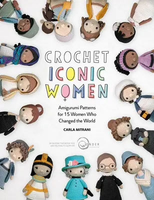 Háčkovanie ikonických žien: Amigurumi vzory pre 15 žien, ktoré zmenili svet - Crochet Iconic Women: Amigurumi Patterns for 15 Women Who Changed the World