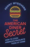 Tajomstvo americkej reštaurácie: Ako pripraviť obľúbené americké jedlo doma - The American Diner Secret: How to Cook America's Favourite Food at Home