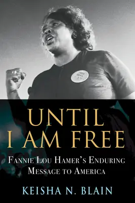 Kým budem slobodný: Fannie Lou Hamerová: Trvalý odkaz Amerike - Until I Am Free: Fannie Lou Hamer's Enduring Message to America