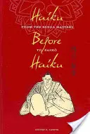 Haiku pred haiku: Od majstrov rengy po Bašóa - Haiku Before Haiku: From the Renga Masters to Basho