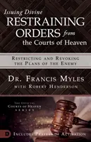 Vydávanie božských súdnych príkazov z nebeských súdov: Obmedzenie a zrušenie plánov nepriateľa - Issuing Divine Restraining Orders from the Courts of Heaven: Restricting and Revoking the Plans of the Enemy