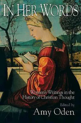 Jej slovami: Ženské spisy v dejinách kresťanského myslenia - In Her Words: Women's Writings in the History of Christian Thought