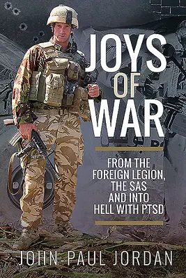 Radosti vojny: z cudzineckej légie, SAS a do pekla s Ptsd - Joys of War: From the Foreign Legion and the Sas, and Into Hell with Ptsd