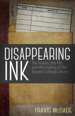 Miznúci atrament: Knižnica Kenyonskej univerzity v Londýne: zasvätené osoby, FBI a rabovanie knižnice Kenyonskej univerzity - Disappearing Ink: The Insider, the Fbi, and the Looting of the Kenyon College Library