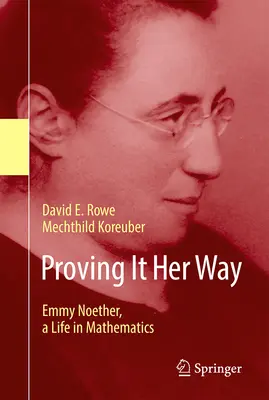 Dokazuje to svojím spôsobom: Emmy Noether, život v matematike - Proving It Her Way: Emmy Noether, a Life in Mathematics