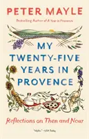 Mojich dvadsaťpäť rokov v Provence: Úvahy o tom, čo bolo a čo je teraz - My Twenty-Five Years in Provence: Reflections on Then and Now