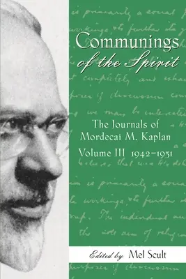 Spoločenstvo ducha, III. diel: Denníky Mordechaja M. Kaplana, 1942 - 1951 - Communings of the Spirit, Volume III: The Journals of Mordecai M. Kaplan, 1942-1951