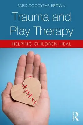 Trauma a terapia hrou: Pomáhame deťom uzdraviť sa - Trauma and Play Therapy: Helping Children Heal