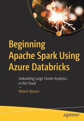 Začiatok používania Apache Spark pomocou Azure Databricks: Uvoľnenie veľkých klastrových analýz v cloude - Beginning Apache Spark Using Azure Databricks: Unleashing Large Cluster Analytics in the Cloud