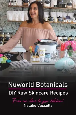 Nuworld Botanicals Recepty na surovú starostlivosť o pleť - Nuworld Botanicals DIY Raw Skincare Recipes
