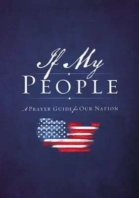 Ak môj ľud: Modlitebný sprievodca pre náš národ - If My People: A Prayer Guide for Our Nation