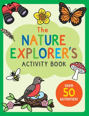 Kniha aktivít pre objaviteľov prírody: Viac ako 50 aktivít! - The Nature Explorer's Activity Book: Over 50 Activities!