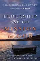 Staršovstvo a Božie poslanie: Vyzbrojenie tímov pre verné vedenie cirkvi - Eldership and the Mission of God: Equipping Teams for Faithful Church Leadership