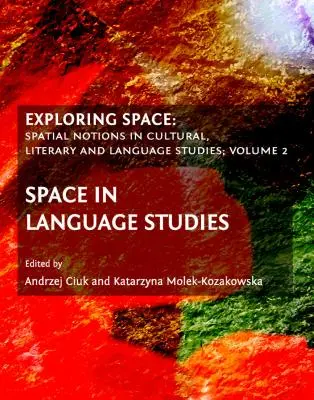 Skúmanie priestoru: Priestorové pojmy v kultúrnych, literárnych a jazykových štúdiách, 2. diel: Priestor v jazykových štúdiách - Exploring Space: Spatial Notions in Cultural, Literary and Language Studies; Volume 2: Space in Language Studies