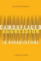 Kamuflovaná agresia v organizáciách: Bimodálna teória - Camouflaged Aggression in Organizations: A Bimodal Theory