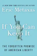 Ak to dokážeš udržať: Zabudnutý prísľub americkej slobody - If You Can Keep It: The Forgotten Promise of American Liberty