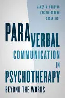 Paraverbálna komunikácia v psychoterapii: Za hranicami slov - Paraverbal Communication in Psychotherapy: Beyond the Words