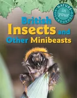 Príroda vo vašom okolí: Britský hmyz a iné drobné živočíchy - Nature in Your Neighbourhood: British Insects and Other Minibeasts