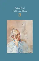 Brian Friel: Zborník hier - 3. zväzok - Tri sestry - Brian Friel: Collected Plays - Volume 3 - Three Sisters