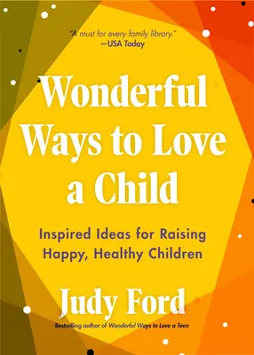 Nádherné spôsoby, ako milovať dieťa: Inšpiratívne nápady na výchovu šťastných a zdravých detí - Wonderful Ways to Love a Child: Inspired Ideas for Raising Happy, Healthy Children