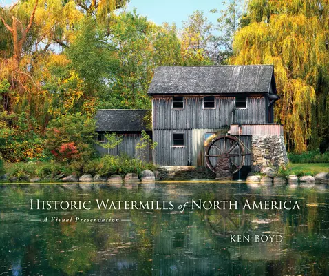 Historické vodné mlyny Severnej Ameriky: Vizuálna ochrana - Historic Watermills of North America: A Visual Preservation