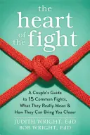Srdce boja: Srdce hádky: Sprievodca pätnástimi bežnými hádkami pre páry, čo skutočne znamenajú a ako vás môžu zblížiť - The Heart of the Fight: A Couple's Guide to Fifteen Common Fights, What They Really Mean, and How They Can Bring You Closer