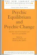 Psychická rovnováha a psychická zmena: Vybrané práce Betty Josephovej - Psychic Equilibrium and Psychic Change: Selected Papers of Betty Joseph