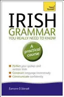 Írska gramatika, ktorú naozaj potrebujete vedieť: Naučte sa to sami - Irish Grammar You Really Need to Know: Teach Yourself
