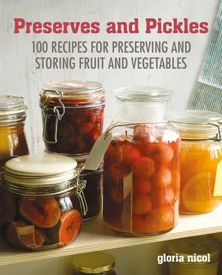 Konzervovanie a nakladanie: 100 tradičných a kreatívnych receptov na džemy, marmelády, nakladané uhorky a konzervy - Preserves & Pickles: 100 Traditional and Creative Recipe for Jams, Jellies, Pickles and Preserves