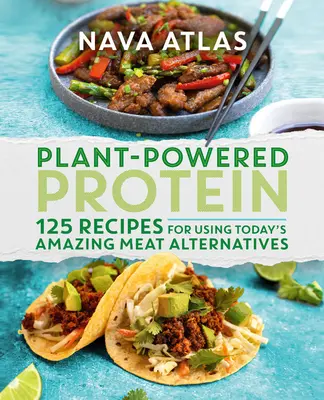 Bielkoviny na rastlinnú energiu: 125 receptov na využitie dnešných úžasných alternatív mäsa - Plant-Powered Protein: 125 Recipes for Using Today's Amazing Meat Alternatives