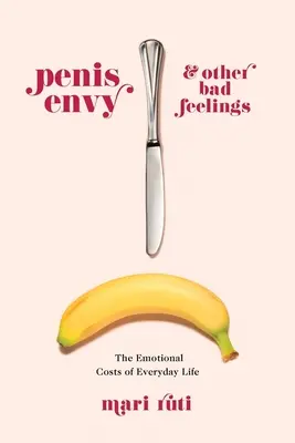 Závisť penisu a iné zlé pocity: Emocionálne náklady každodenného života - Penis Envy and Other Bad Feelings: The Emotional Costs of Everyday Life