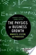 Fyzika obchodného rastu: Fyzikálny manažment: myslenie, systém a procesy - The Physics of Business Growth: Mindsets, System, and Processes