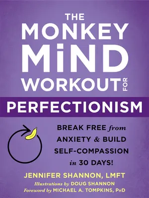 Cvičenie opičej mysle proti perfekcionizmu: Zbavte sa úzkosti a vybudujte si súcit so sebou samým za 30 dní! - The Monkey Mind Workout for Perfectionism: Break Free from Anxiety and Build Self-Compassion in 30 Days!