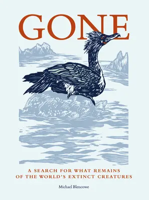 Zmizli: Pátranie po tom, čo zostalo z vyhynutých tvorov na svete - Gone: A Search for What Remains of the World's Extinct Creatures